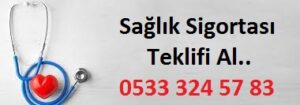 Sağlık Sigortası Fiyat Teklifi Al